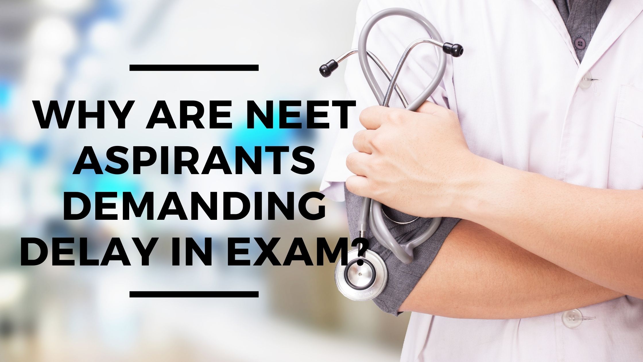 Why-Are-NEET-Aspirants-Demanding-Delay-In-Exam - Unigo World